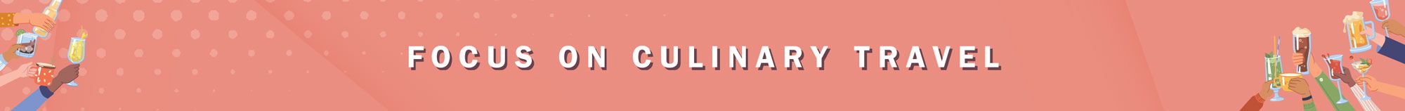 Focus on Culinary Travel