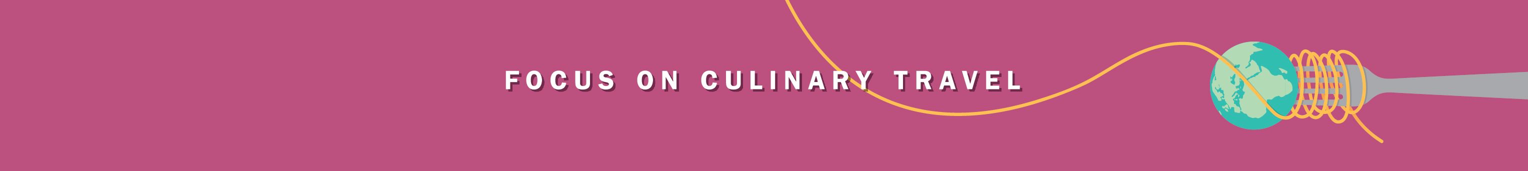 Focus on culinary travel