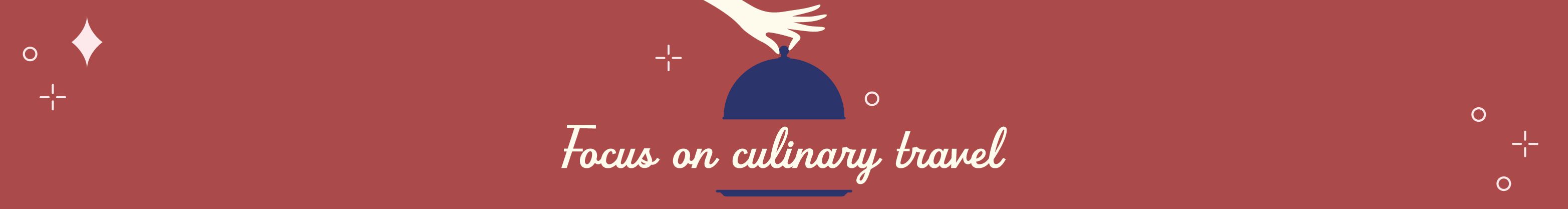 Focus on culinary travel