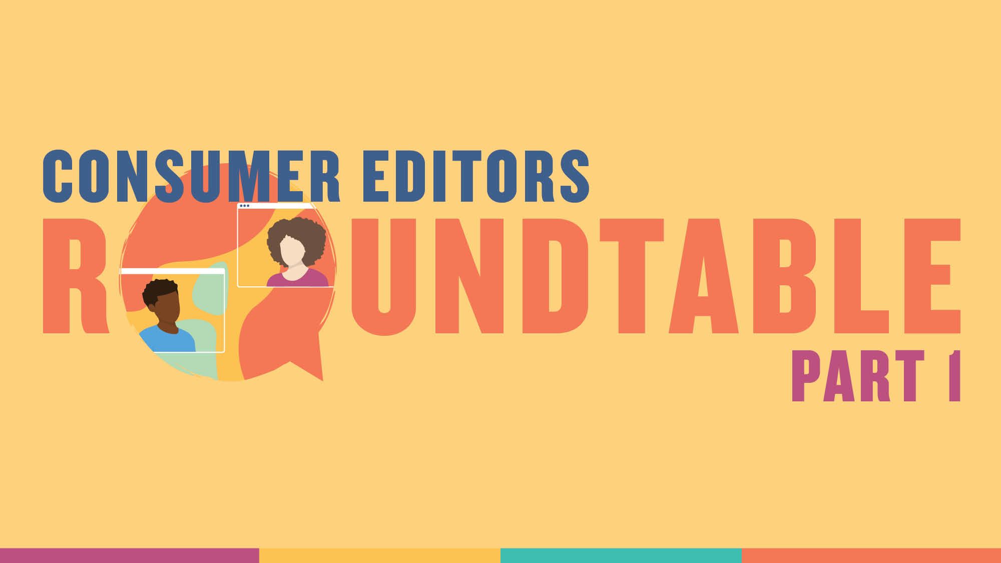 Consumer Editors Roundtable Part 1